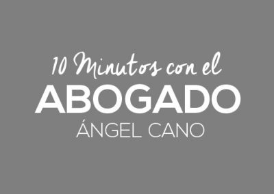 10 minutos con el abogado Ángel Cano